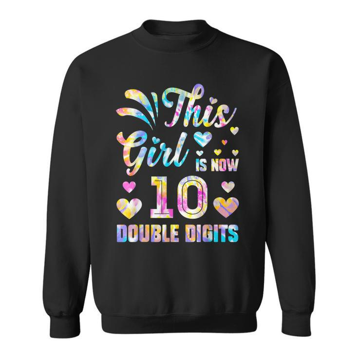 10Th Birthday Gift This Girl Is Now 10 Double Digits Tie Dye V2 Sweatshirt