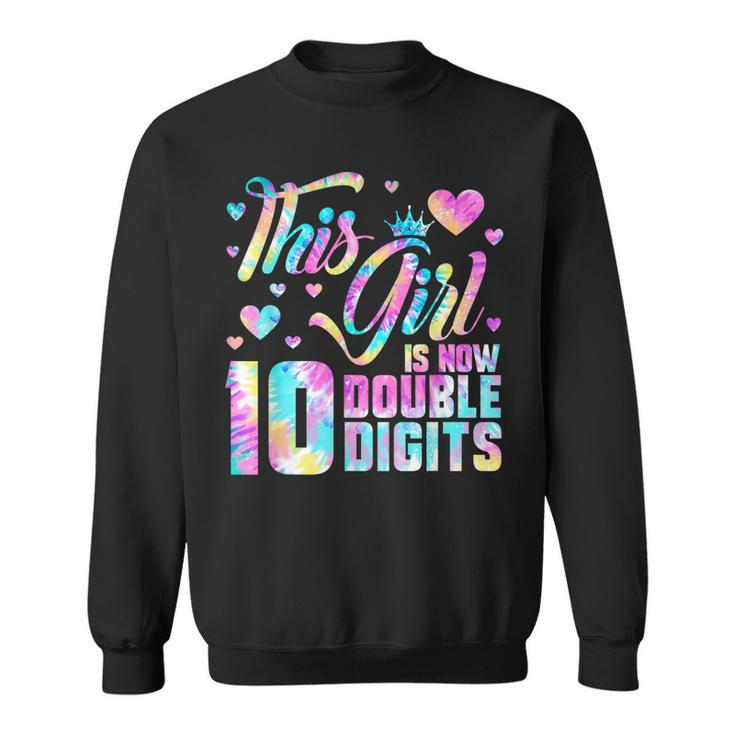 10Th Birthday Gift This Girl Is Now 10 Double Digits Tie Dye V3 Sweatshirt