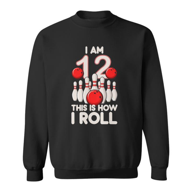 12 Years Old Bowling Party 12Th Birthday Is How I Roll Sweatshirt