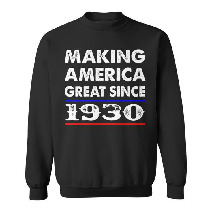 1930 Birthday   Making America Great Since 1930 Sweatshirt