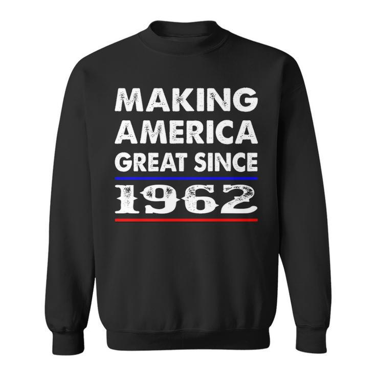 1962 Birthday   Making America Great Since 1962 Sweatshirt