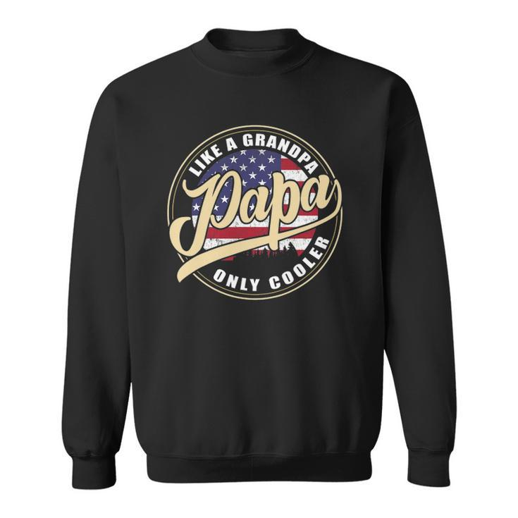 4Th Of July Dad Gifts Papa Like A Grandpa Only Cooler Sweatshirt