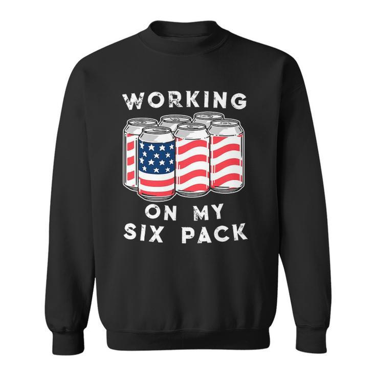 4Th Of July Drinking - Working On My Six Pack Sweatshirt