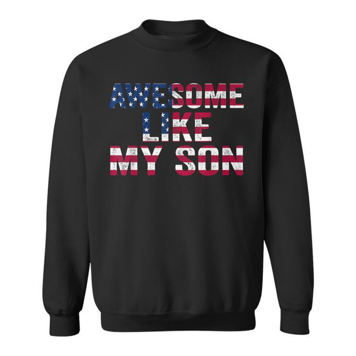 4Th Of July Fathers Day Dad Awesome Like My Son Parents Day  Sweatshirt