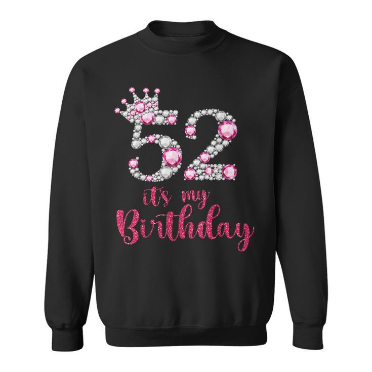 52 Its My Birthday 52Nd Birthday 52 Years Old Bday  Sweatshirt