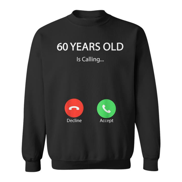 60 Years Old Is Calling Funny Cute Happy 60Th Birthday Party  Sweatshirt