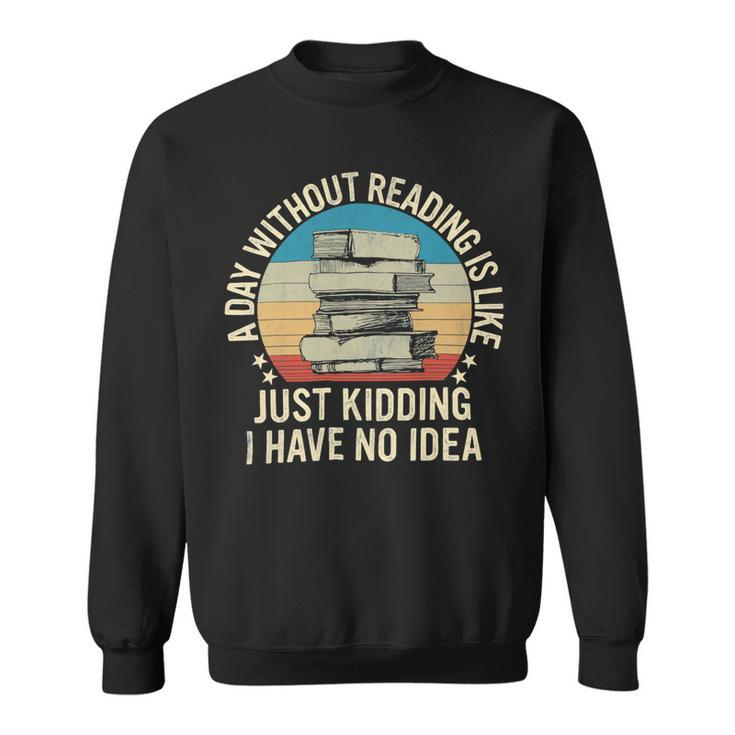 A Day Without Reading Is Like Book Lover Book Nerd Librarian 10Xa1 Sweatshirt