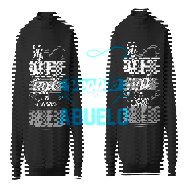 Abuelo Grandpa Gift   My Favorite People Call Me Abuelo V2 Sweatshirt