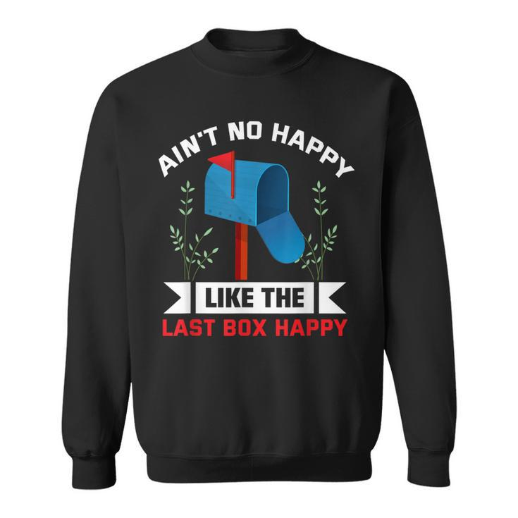 Aint No Happy Like The Last Box Happy Mailman Postal Worker Sweatshirt