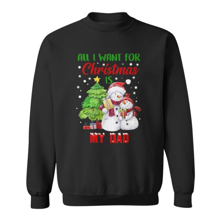 All I Want For Christmas Is My Dad Snowman Christmas Sweatshirt
