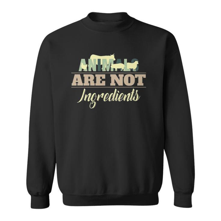 Animals Are Not Ingredients Vegan Animal Lover Sweatshirt