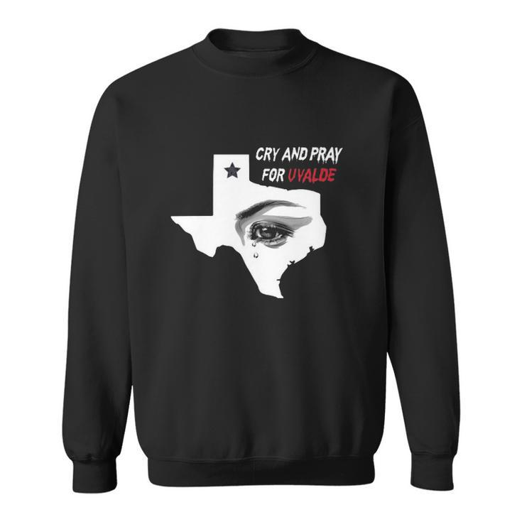 Anti Guns Cry And Pray For Uvalde Texas Sweatshirt