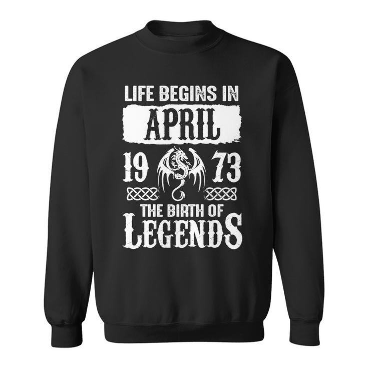April 1973 Birthday   Life Begins In April 1973 Sweatshirt