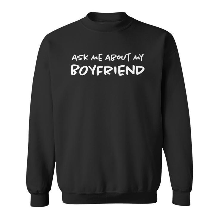 Ask Me About My Boyfriend Relationship Funny Girlfriend Sweatshirt