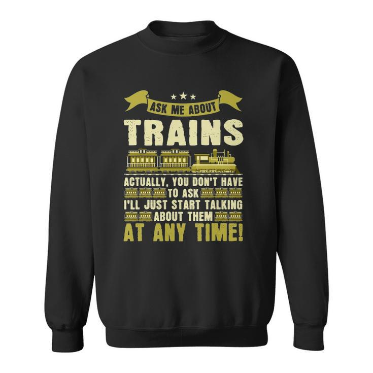 Ask Me About Trains Funny Train And Railroad Sweatshirt