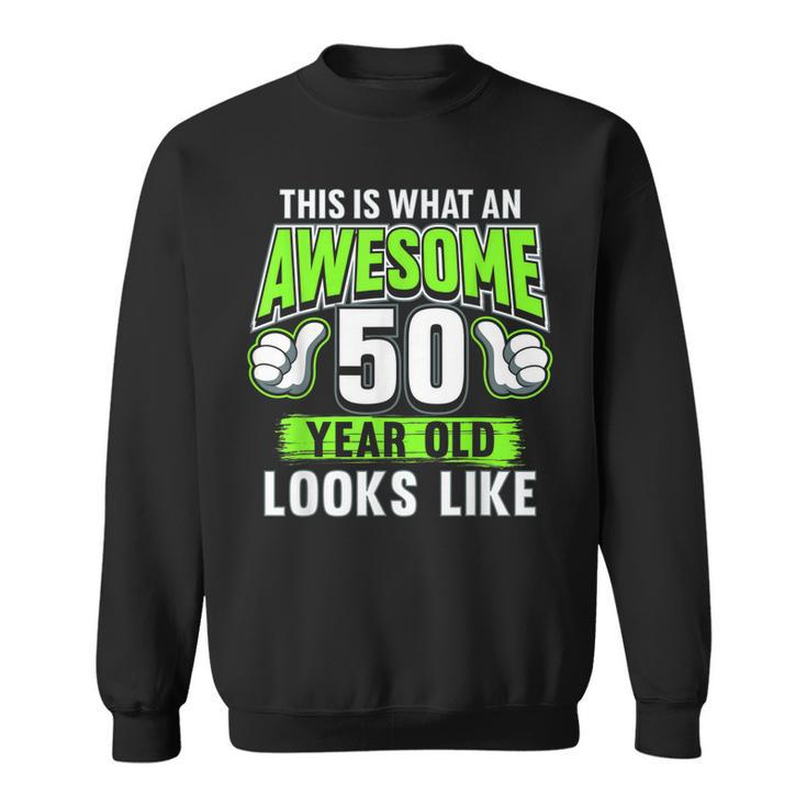Awesome 50 Year Old Funny 50Th Birthday Bday Party  Sweatshirt