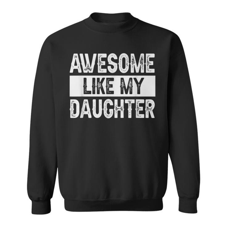 Awesome Like My Daughter Fathers Day  V2 Sweatshirt