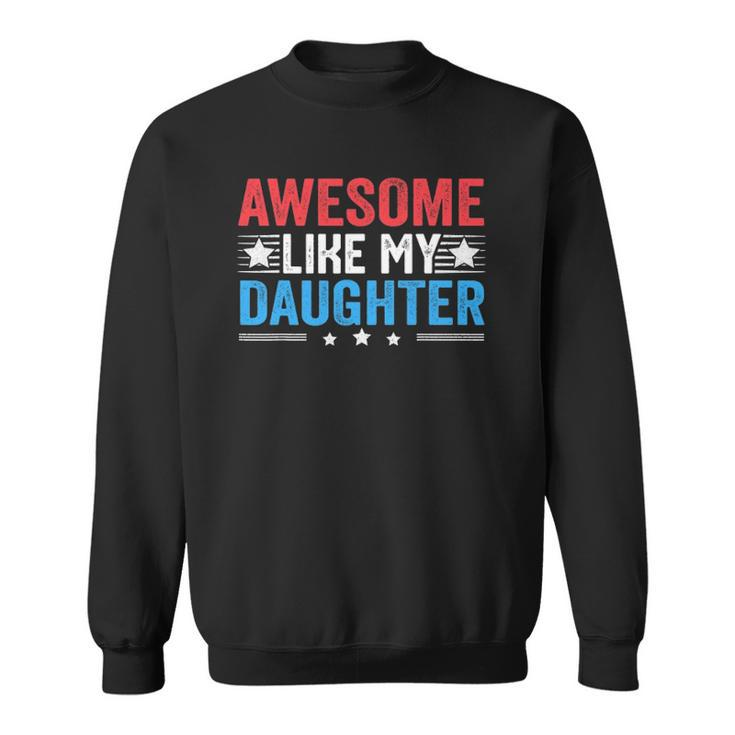 Awesome Like My Daughter Funny Fathers Day Dad Joke Sweatshirt