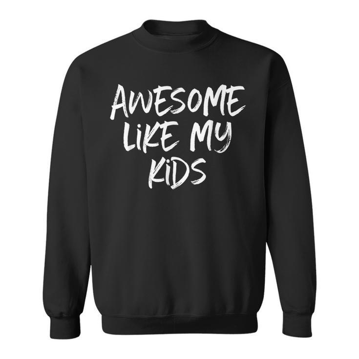 Awesome Like My Kids Mom Dad Gift Funny  Sweatshirt