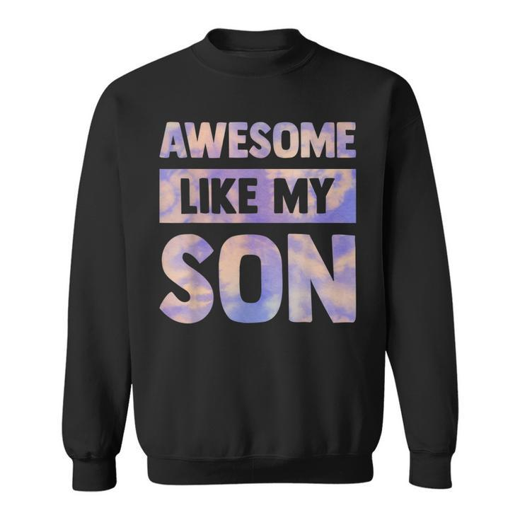 Awesome Like My Son Matching Fathers Day Family Kid Tie Dye  Sweatshirt