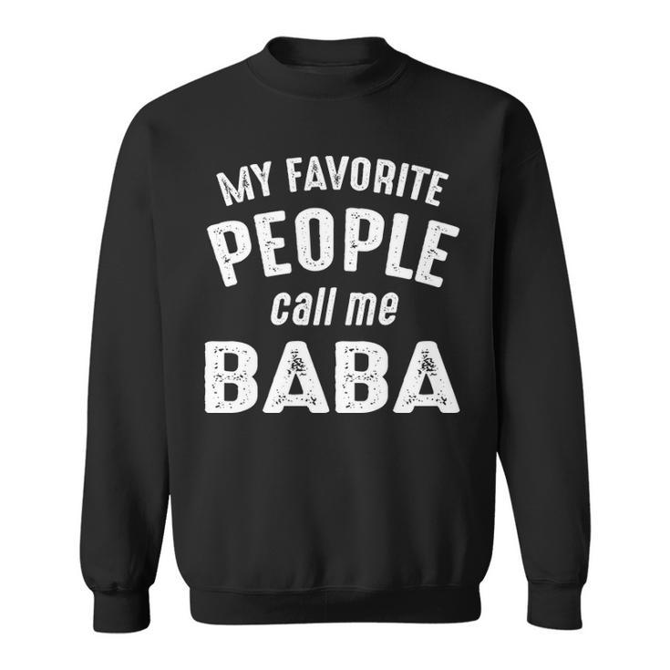Baba Grandpa Gift   My Favorite People Call Me Baba Sweatshirt