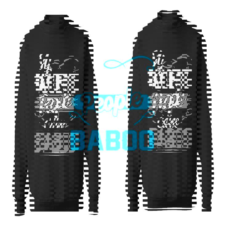 Baboo Grandpa Gift   My Favorite People Call Me Baboo V2 Sweatshirt