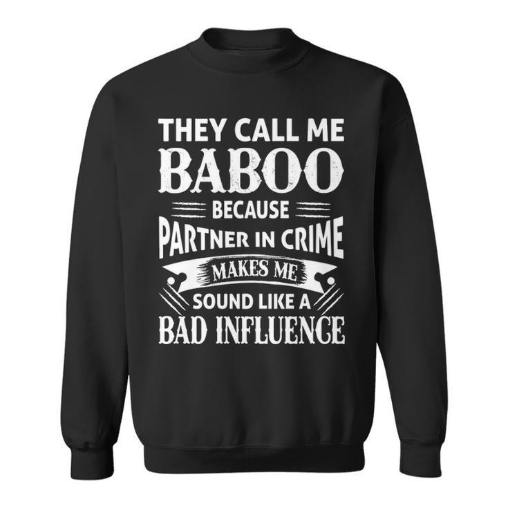 Baboo Grandpa Gift   They Call Me Baboo Because Partner In Crime Makes Me Sound Like A Bad Influence Sweatshirt