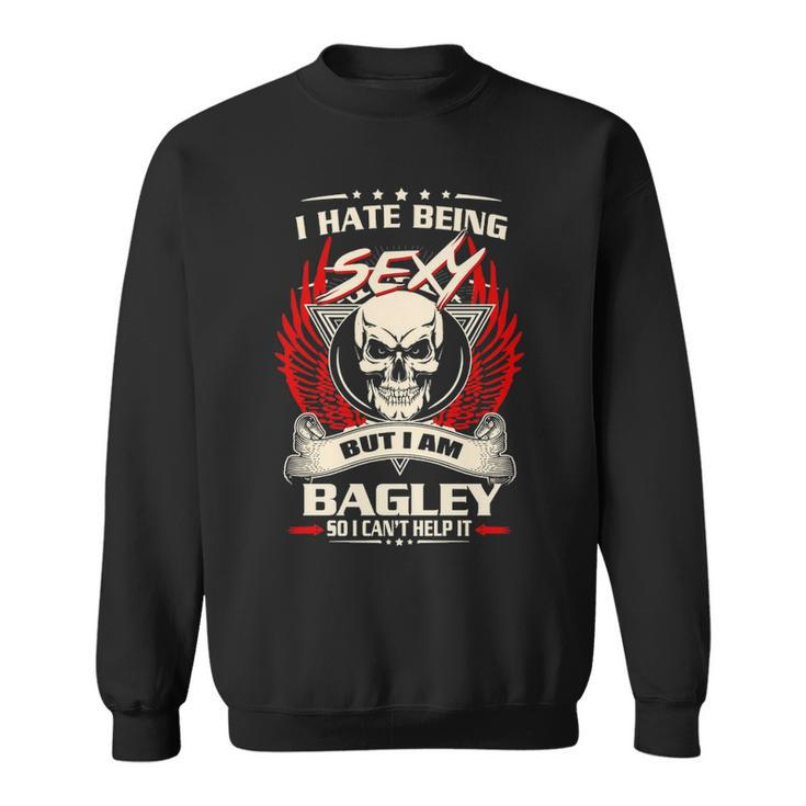 Bagley Name Gift   I Hate Being Sexy But I Am Bagley Sweatshirt