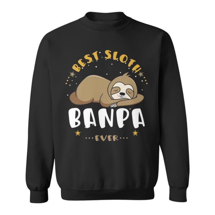 Banpa Grandpa Gift   Best Sloth Banpa Ever Sweatshirt