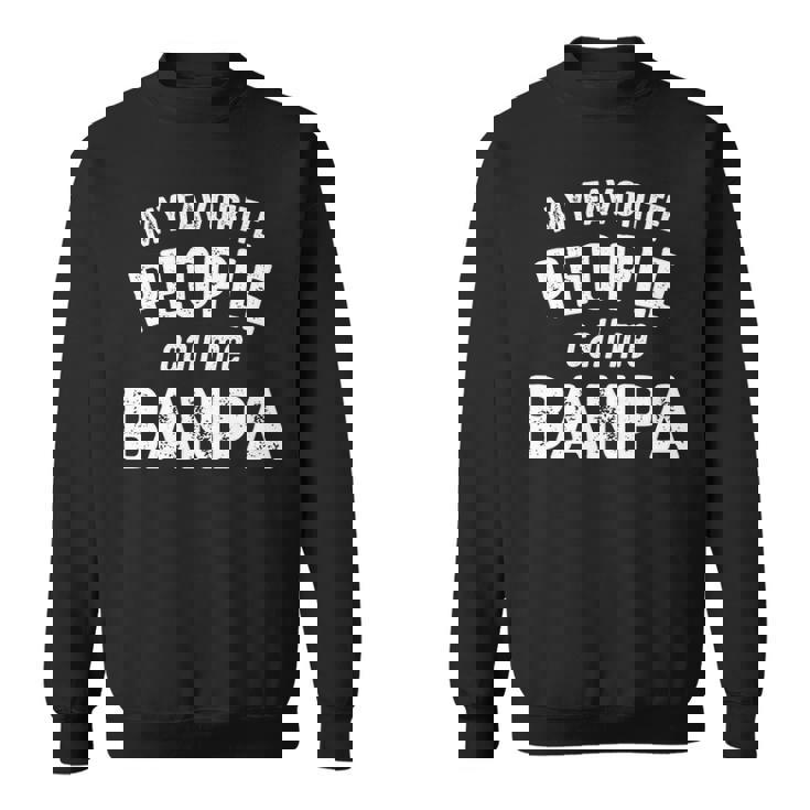 Banpa Grandpa Gift   My Favorite People Call Me Banpa Sweatshirt
