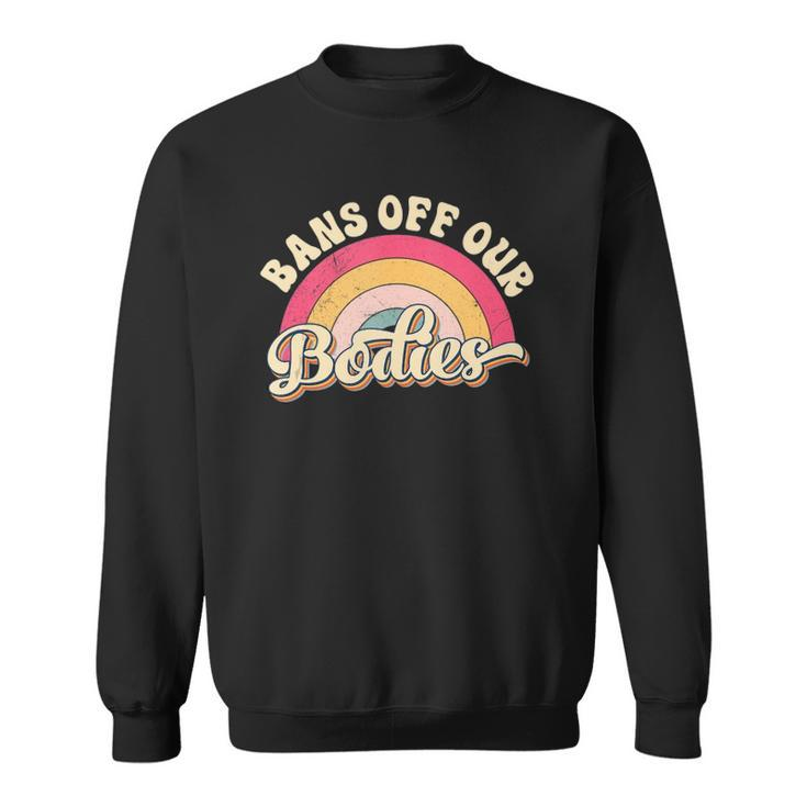 Bans Off Our Bodies  Pro Choice Womens Rights Vintage  Sweatshirt
