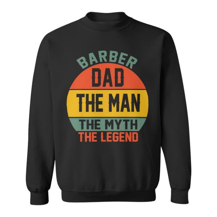 Barber Dad The Man The Myth The Legend Fathers Day T Shirts Sweatshirt
