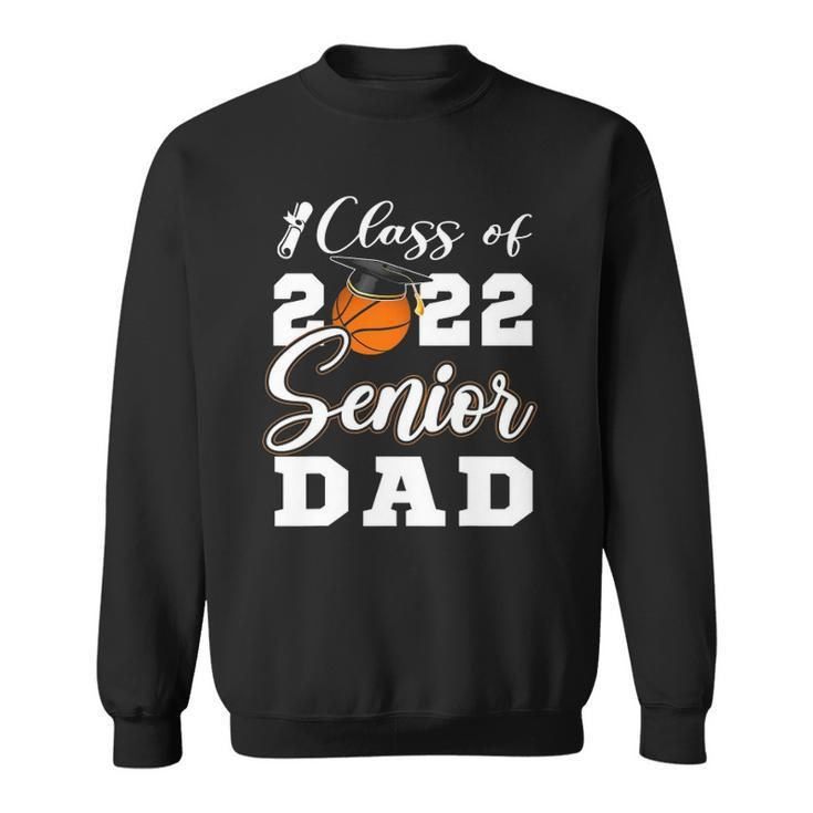 Basketball Senior Dad Class Of 2022 High School Grad Sweatshirt