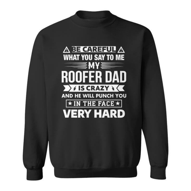 Be Careful My Roofer Dad Is Crazy Son And Daughter Sweatshirt