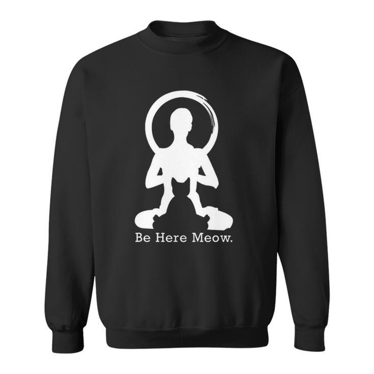 Be Here Meow Funny Cat Lovers With Love Yoga Gift Sweatshirt