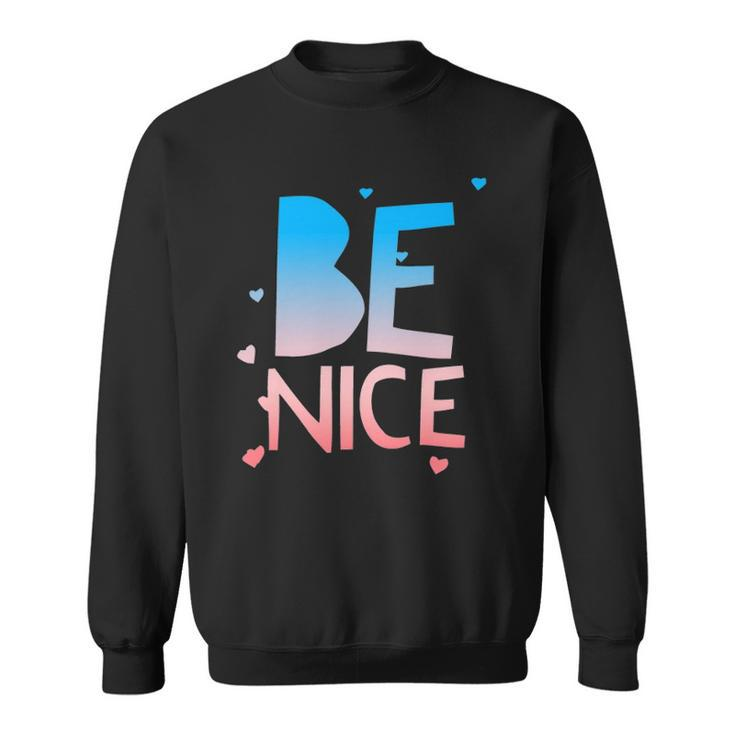 Be Nice Kindness Respect Love Good Vibes Harmony Friendship Sweatshirt