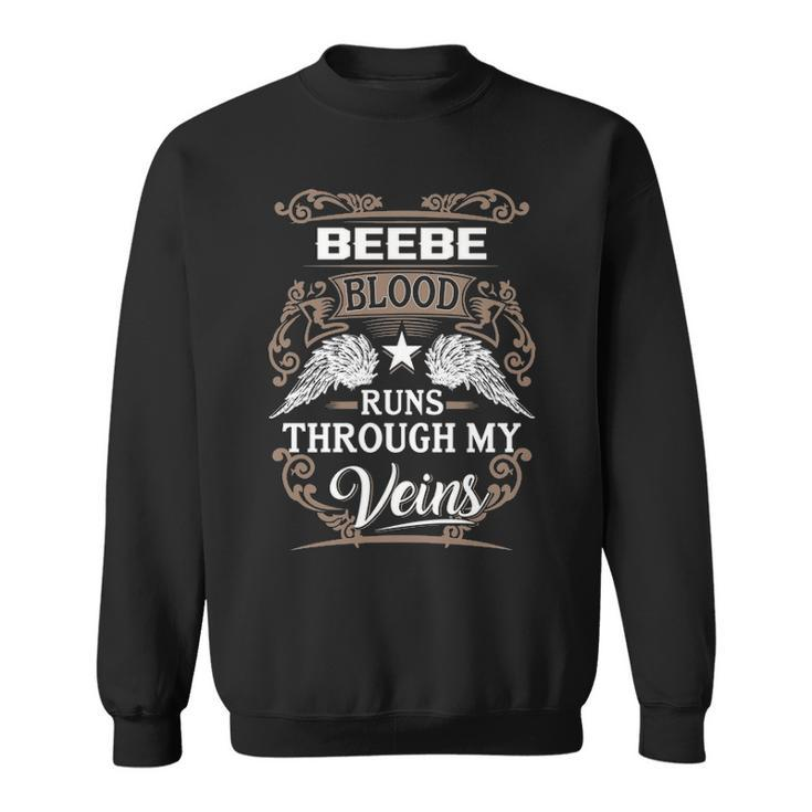 Beebe Name Gift   Beebe Blood Runs Throuh My Veins Sweatshirt