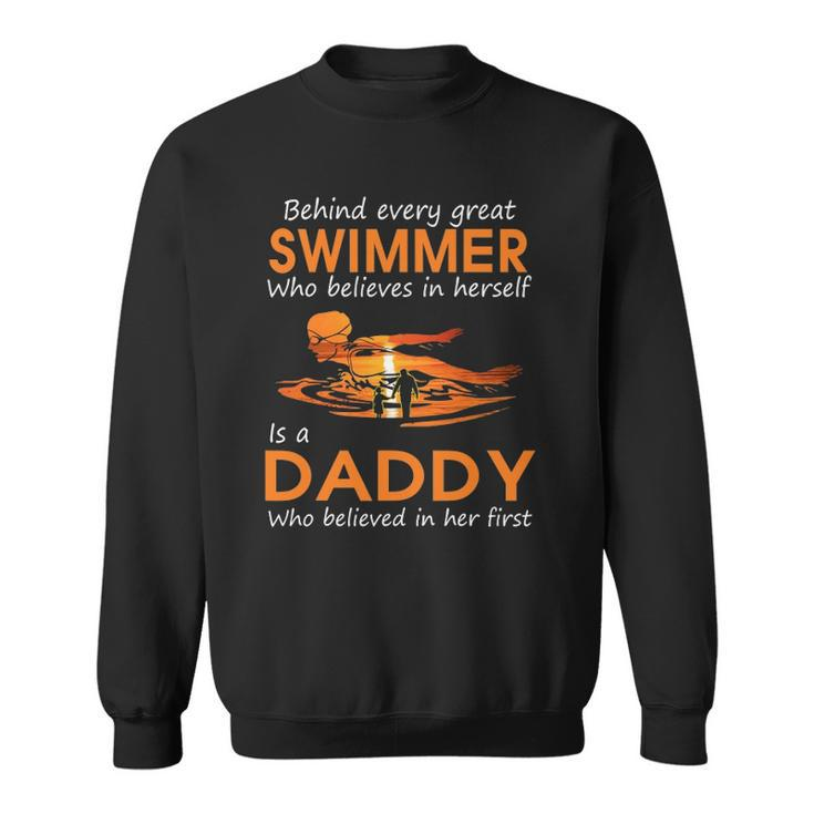 Behind Every Great Swimmer Who Believes In Herself Is Daddy Sweatshirt