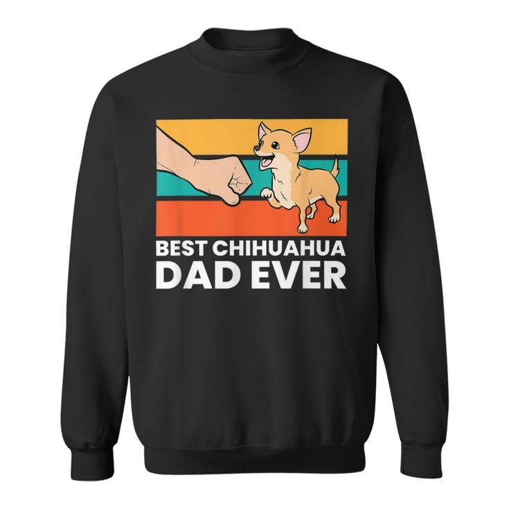 Best Chihuahua Dad Ever Cute Chihuahuas Sweatshirt
