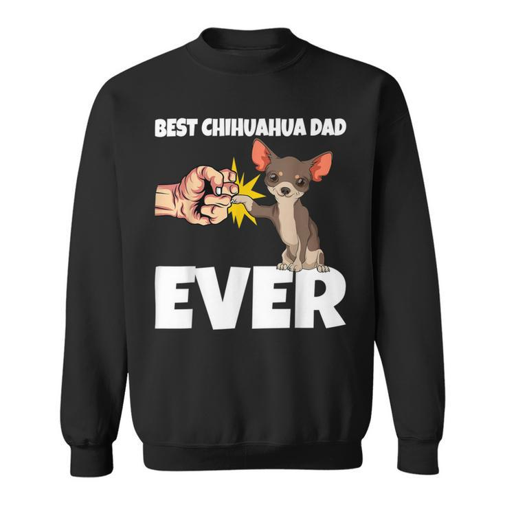 Best Chihuahua Dad Ever Funny Chihuahua Dog Sweatshirt