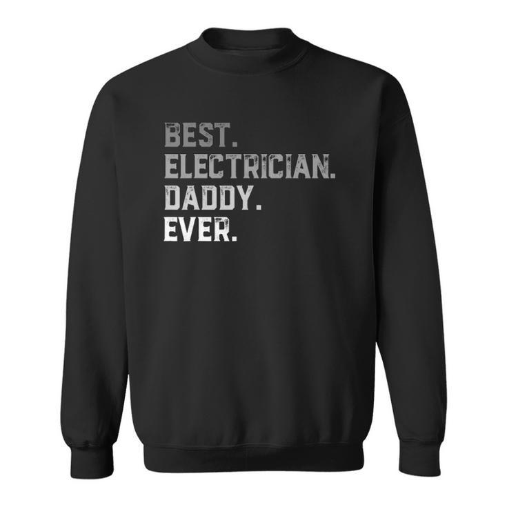 Best Electrician Daddy Ever For Men Fathers Day Sweatshirt