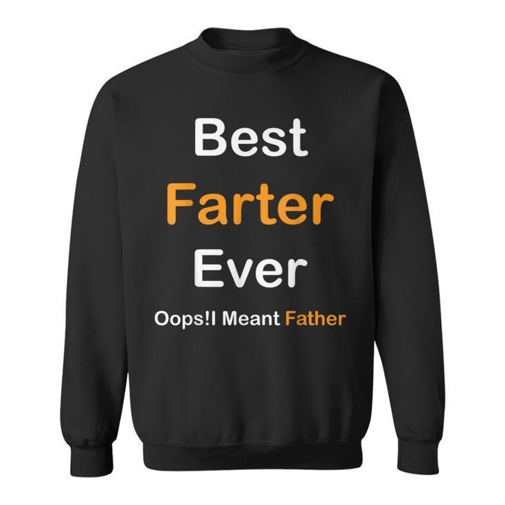Best Farter Ever Oops I Meant Father  Fathers Day  Sweatshirt