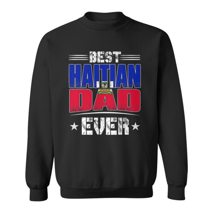 Best Haitian Dad Ever Fathers Day Sweatshirt
