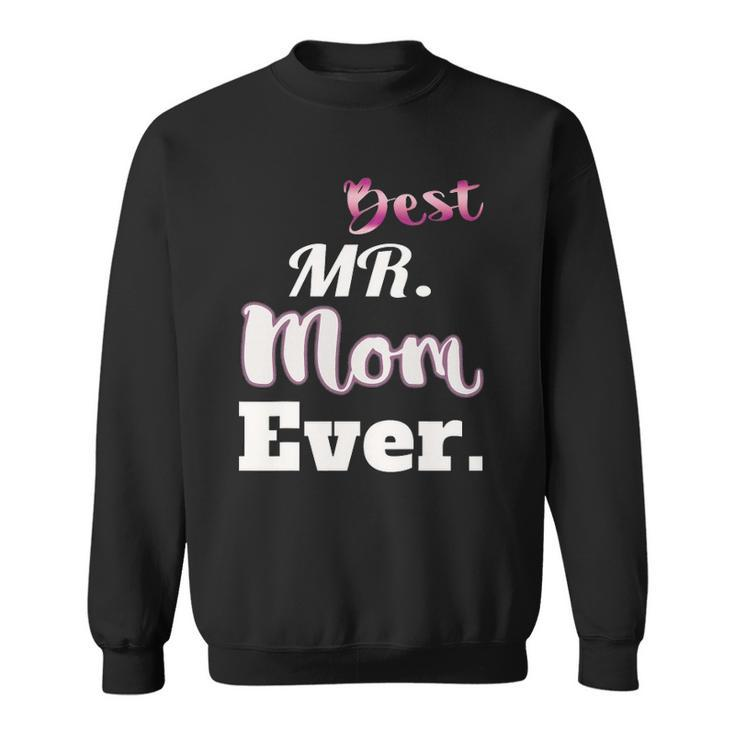 Best Mr Mom Ever  - Funny Stay At Home Dad Tee Sweatshirt