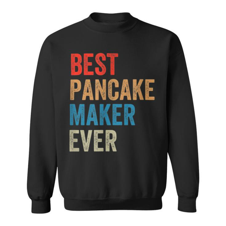 Best Pancake Maker Ever Baking  For Baker Dad Or Mom Sweatshirt