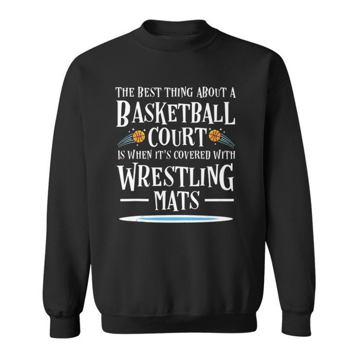 Best Thing On A Basketball Floor Is Wrestling Mats  Sweatshirt