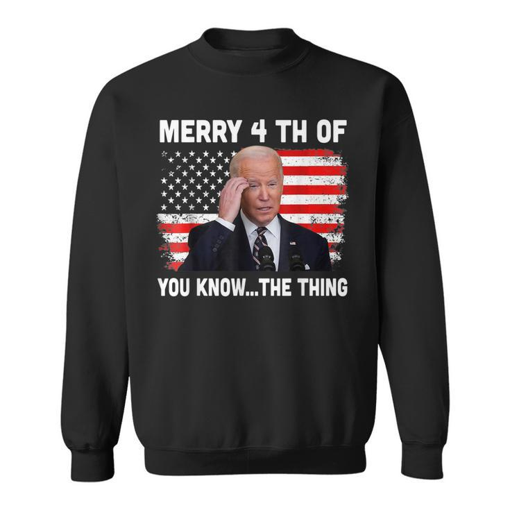 Biden Dazed Merry 4Th Of You KnowThe Thing  Sweatshirt