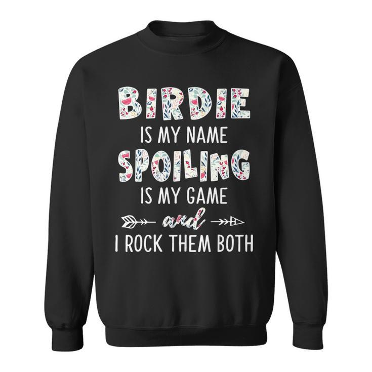 Birdie Grandma Gift   Birdie Is My Name Spoiling Is My Game Sweatshirt