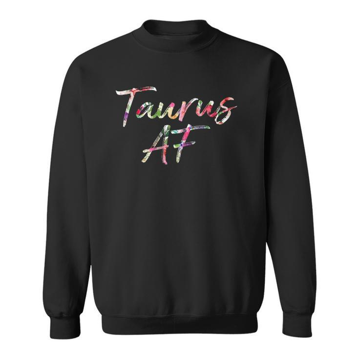 Birthday Gifts - Taurus Af Floral Sweatshirt