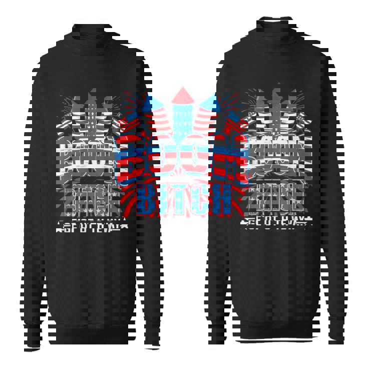 Bitch Get Out The Way Boom Firework 4Th Of July Men Women  Sweatshirt